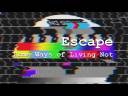 Escape (Some Ways of Living Not)